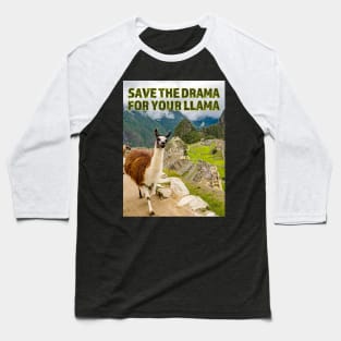 Save the Drama for your Llama at Machu Picchu Baseball T-Shirt